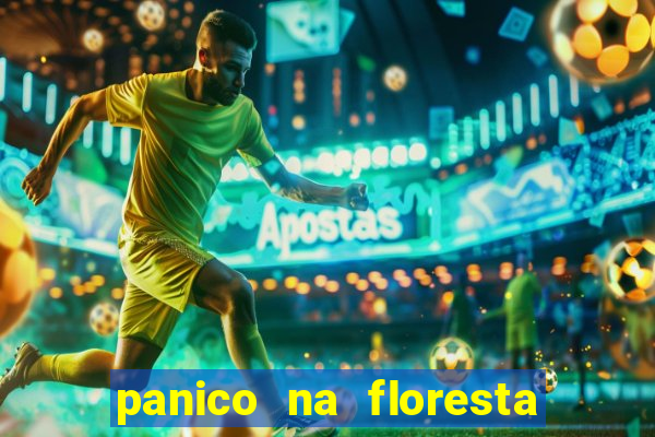 panico na floresta 2 filme completo dublado mega filmes